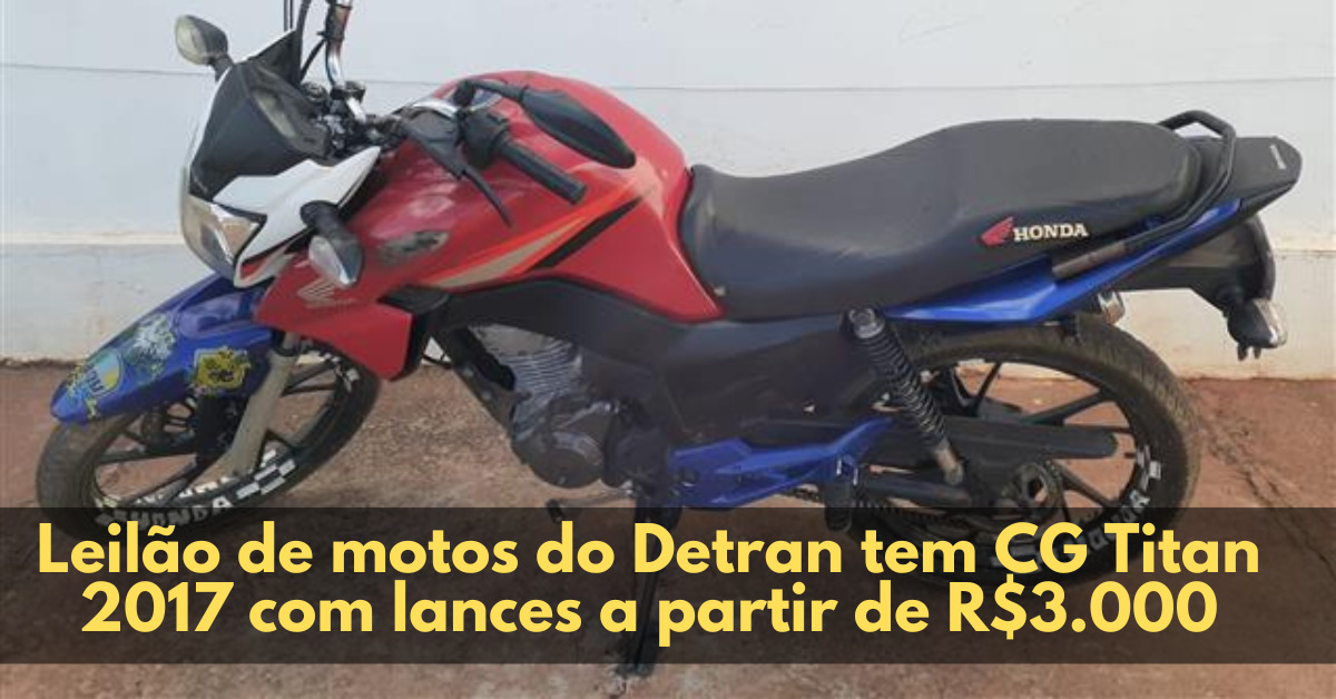 Leilão de motos do Detran tem CG Titan 2017 com lances a partir de R$3.000