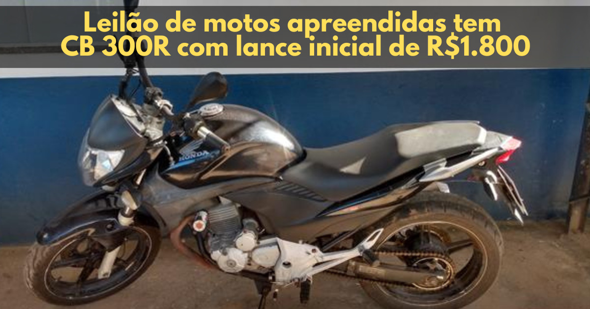 Leilão de motos apreendidas tem CB 300R com lance inicial de R$1.800